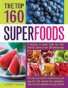The Top 160 Superfoods A Directory of Power Foods and Their Benefits Shown in Over 200 Photographs