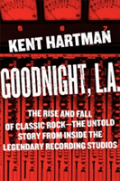 Goodnight, L.A. Untold Tales from Inside Classic Rock's Legendary Recording Studios