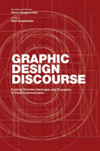 Graphic Design Discourse Evolving Theories, Ideologies, and Processes of Visual Communication