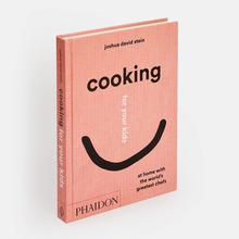 Cooking for Your Kids : Recipes and Stories from Chefs' Home Kitchens Around the World