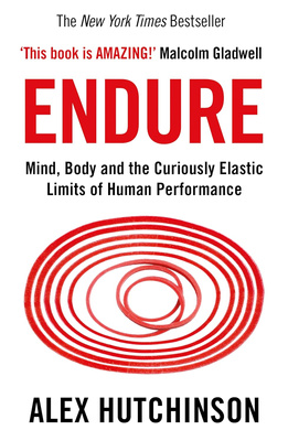 Endure: Mind Body & Curiously Elastic Limits of Human Performance