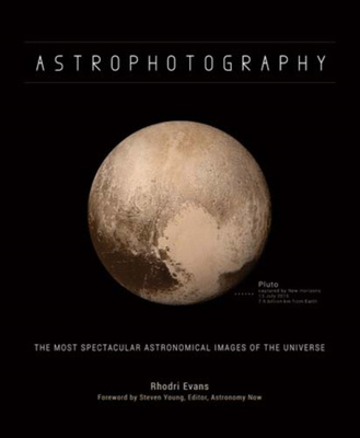 Astrophotography : The Most Spectacular Astronomical Images of the Universe