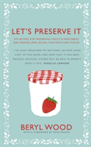 Let's Preserve It 579 recipes for preserving fruits and vegetables and making jams, jellies, chutneys, pickles and fruit butters and cheeses