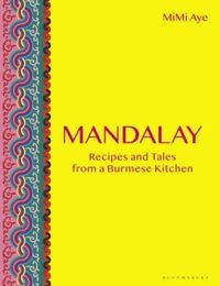 Mandalay : Recipes and Tales from a Burmese Kitchen