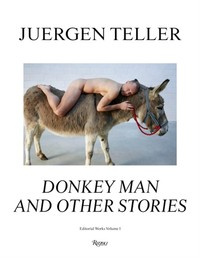 Juergen Teller : The Donkey Man and Other Strange Tales