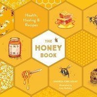 The Honey Book : Health, Healing & Recipes