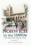 Norwich in the 1960s Ten Years That Altered a City