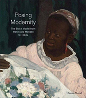 Posing Modernity The Black Model from Manet and Matisse to Today