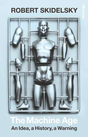 The Machine Age : An Idea, a History, a Warning