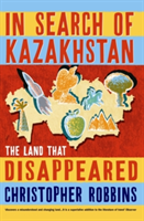 In Search of Kazakhstan The Land that Disappeared