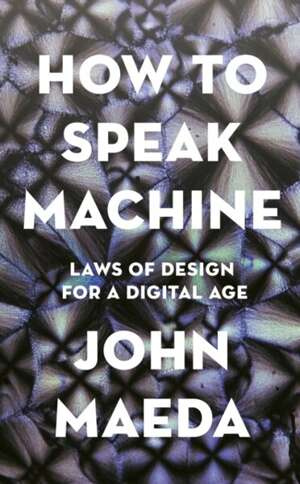 How to Speak Machine : Laws of Design for a Digital Age