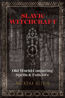Slavic Witchcraft : Old World Conjuring Spells and Folklore