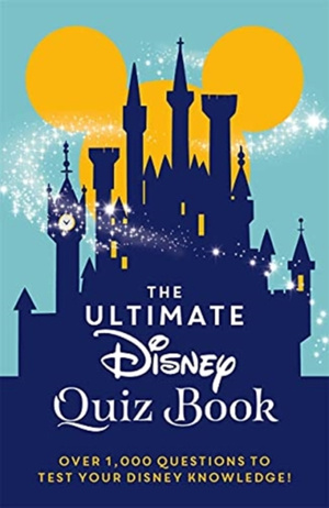 The Ultimate Disney Quiz Book : Over 1000 questions to test your Disney knowledge!