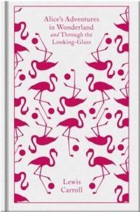 Alice Adventures in Wonderland and Through the Looking Glass