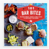 101 Bar Bites Delicious Nibbles, Snacks and Small Plates to Complement Your Drinks