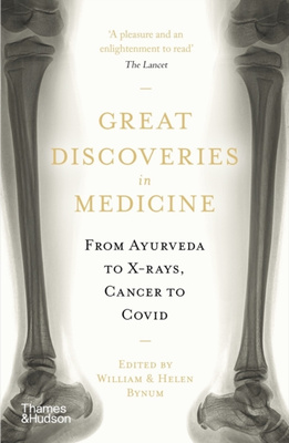 Great Discoveries in Medicine : From Ayurveda to X-rays, Cancer to Covid