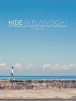Hide in Plain Sight 100 Inspiring Ways to Improve Your Travel Photography