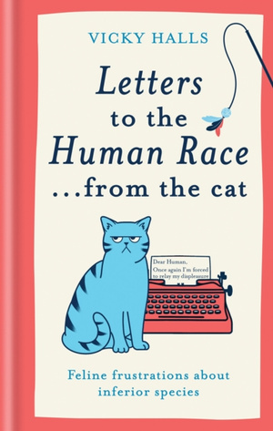 Letters to the Human Race… from the cat : Feline frustrations about inferior species