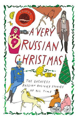A Very Russian Christmas The Greatest Russian Holiday Stories of All Time