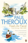 Fresh-air Fiend Travel Writings, 1985-2000