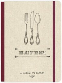 The Art of the Meal Hardcover Journal : A Journal for Foodies