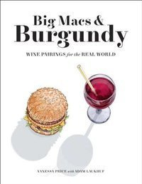 Big Macs & Burgundy : Wine Pairings for the Real World