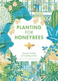 Planting for Honeybees: The grower's guide to creating a buzz
