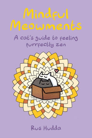 Mindful Meowments : A Cat’s Guide to Feeling Purrfectly ZEN