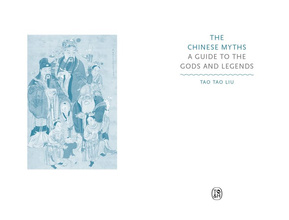 The Chinese Myths : A Guide to the Gods and Legends