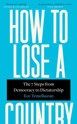 How to Lose a Country : The 7 Steps from Democracy to Dictatorship