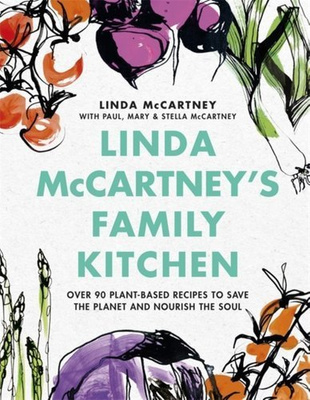 Linda McCartney's Family Kitchen : Over 90 Plant-Based Recipes to Save the Planet and Nourish the Soul