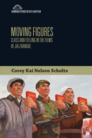 Moving Figures Class and Feeling in the Films of Jia Zhangke