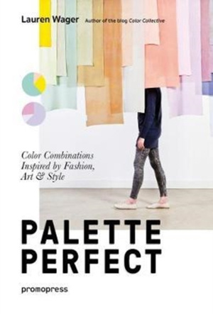 Palette Perfect : Color Combinations Inspired by Fashion, Art & Style