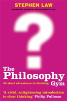 The Philosophy Gym 25 Short Adventures in Thinking