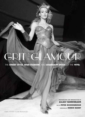 Grit and Glamour : The Street Style, High Fashion, and Legendary Music of the 1970s
