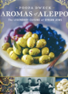 Aromas of Aleppo The Legendary Cuisine of Syrian Jews
