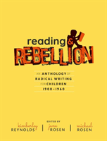 Reading and Rebellion An Anthology of Radical Writing for Children 1900-1960