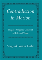 Contradiction in Motion Hegel's Organic Concept of Life and Value