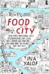 Food And The City New York's Professional Chefs, Restauranteurs, Line Cooks, Street Vendors, and Purveyors Talk About What They Do and...