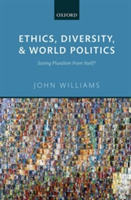 Ethics, Diversity, and World Politics Saving Pluralism From Itself?