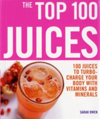 The Top 100 Juices: 100 Juices To Turbo Charge Your Body With Vitamins and Minerals