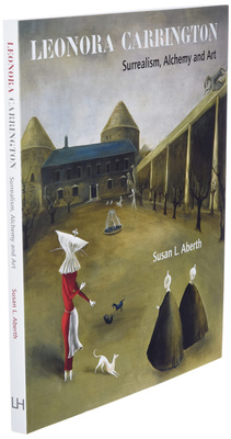 Leonora Carrington : Surrealism, Alchemy and Art