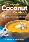 The Complete Coconut Cookbook 200 Gluten-Free, Nut-Free, Vegan Recipes Using Coconut Flour, Oil, Sugar and More