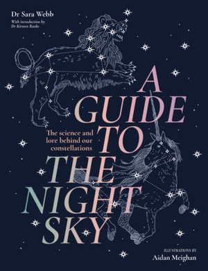 A Guide to the Night Sky : The science and lore behind our constellations