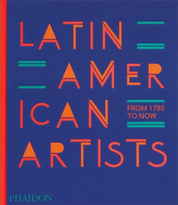 Latin American Artists : From 1785 to Now