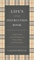 Life's Little Instruction Book Simple Wisdom and a Little Humor for Living a Happy and Rewarding Life