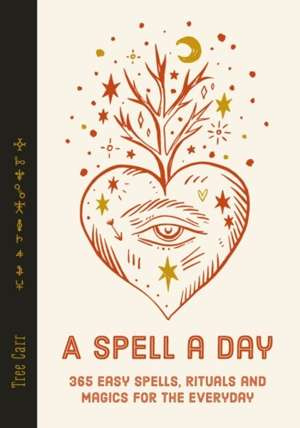 A Spell a Day : 365 easy spells, rituals and magics for the everyday