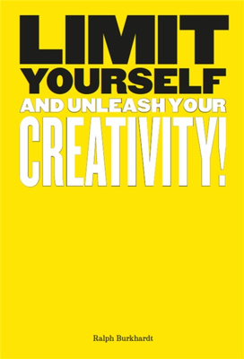 Limit Yourself : And Unleash Your Creativity