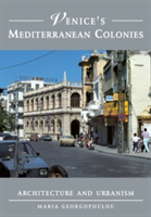 Venice's Mediterranean Colonies Architecture and Urbanism