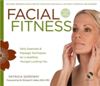 Facial Fitness Daily Exercises & Massage Techniques for a Healthier, Younger Looking You